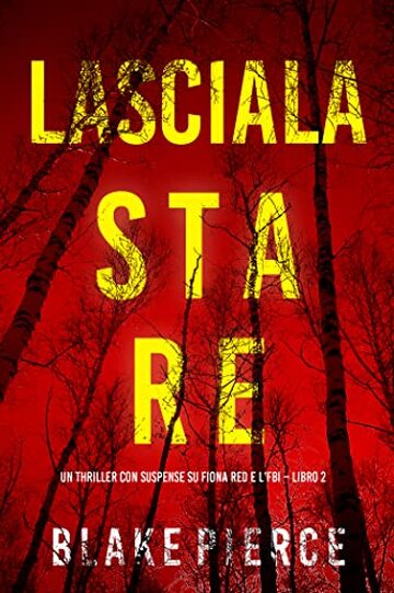 Lasciala stare (Un thriller con suspense su Fiona Red e l’FBI – Libro 2)